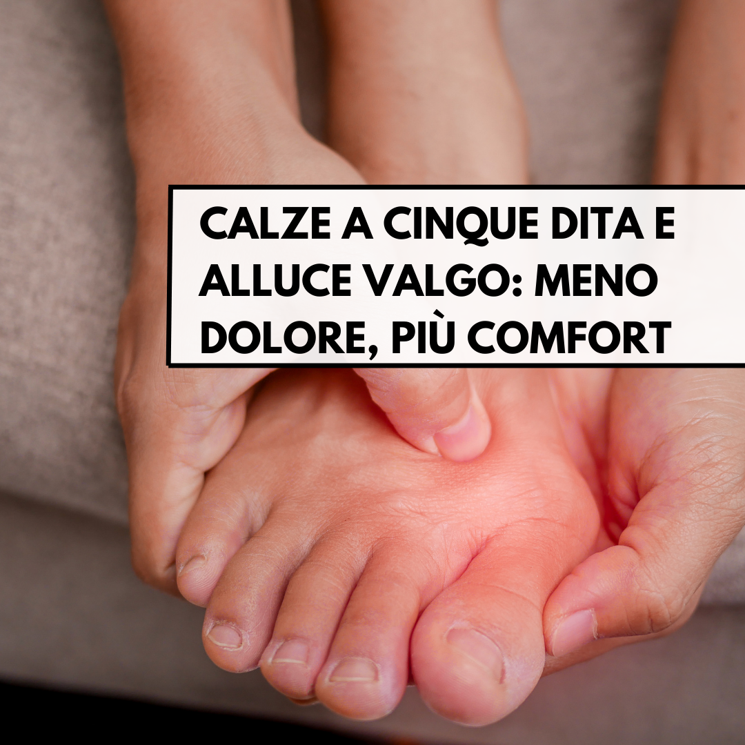 Calze a cinque dita e alluce valgo: meno dolore, più comfort