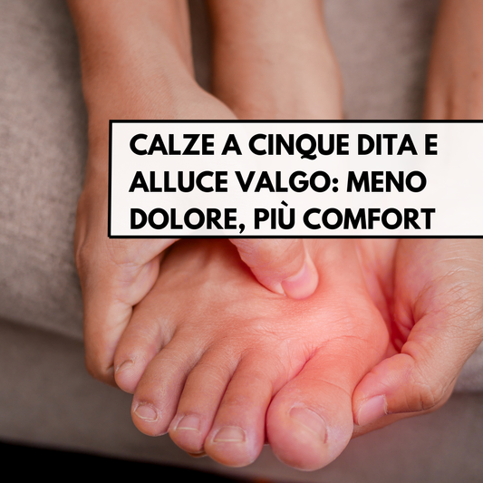 Calze a cinque dita e alluce valgo: meno dolore, più comfort
