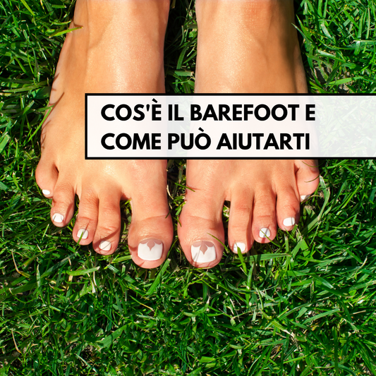 Cos'è il Barefoot e come può aiutarti