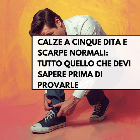 Calze a cinque dita e scarpe normali: tutto quello che devi sapere prima di provarle